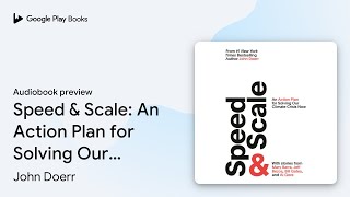 Speed & Scale: An Action Plan for Solving Our… by John Doerr · Audiobook preview