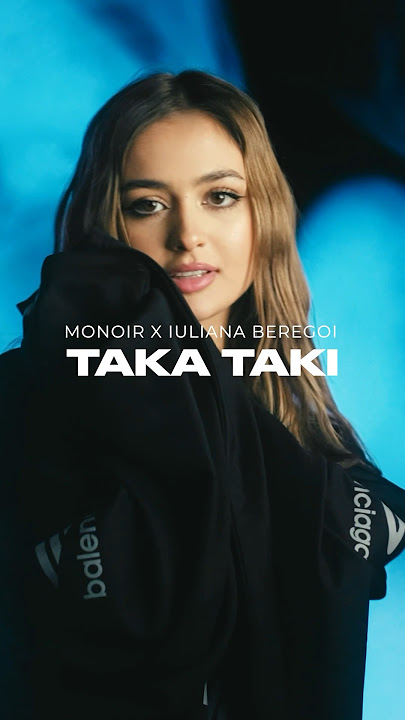 Monoir x Iualiana Beregoi - Taka Taki