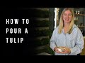 How to pour a tulip