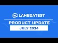 What's New In LambdaTest💻 | Product Update Announcement July 2024