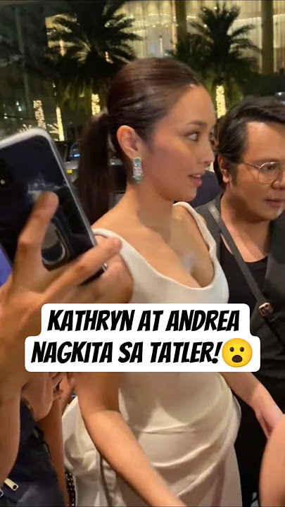Kathryn and Andrea MET at the Tatler Ball Event 😮🙄 #kathrynbernardo #andreabrillantes