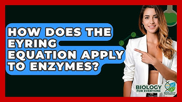 How Does The Eyring Equation Apply To Enzymes? - Biology For Everyone
