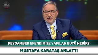 Peygamber Efendimize Yapılan Büyü Neydi? Mustafa Karataş Anlattı