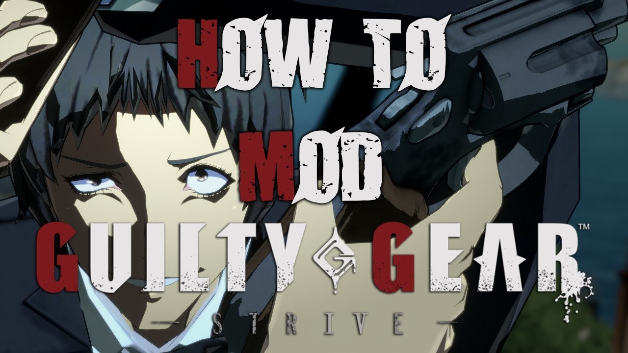 How to Mod Guilty Gear Strive