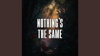 nothing’s the same