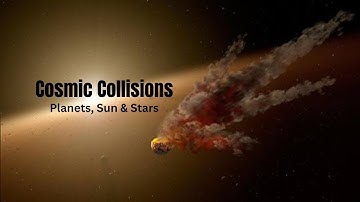 Cosmic Collisions: How Planets, the Sun, and Stars Shape the Universe Through Dramatic Impacts