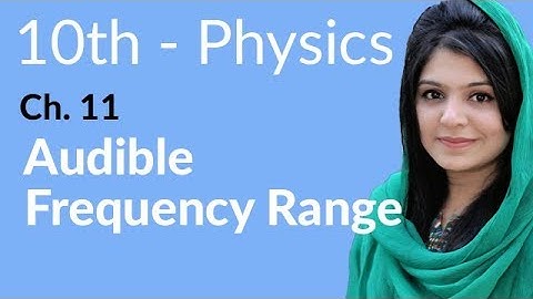 10th Class Physics, Ch 11, Audible Frequency Range - Class 10th Physics