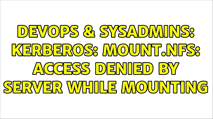 DevOps & SysAdmins: Kerberos: mount.nfs: access denied by server while mounting