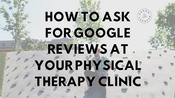 How to Ask for Google Reviews at Your Physical Therapy Clinic | Aaron LeBauer