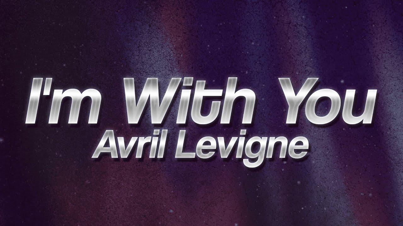 Avril Lavigne - I'm With You ❤ (Lyrics)