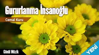 Gururlanma İnsanoğlu -Cemal Kuru 💖 Gönül Müzik