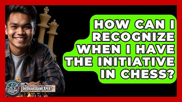How Can I Recognize When I Have The Initiative In Chess? - The Board Game Xpert