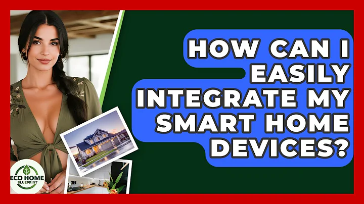 How Can I Easily Integrate My Smart Home Devices? - Eco Home Blueprint