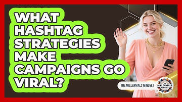 What Hashtag Strategies Make Campaigns Go Viral? - The Millennials Mindset