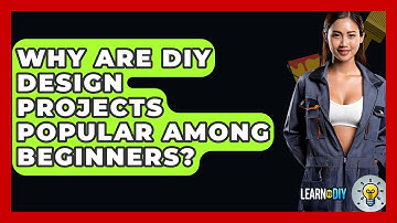 Why Are DIY Design Projects Popular Among Beginners? - LearnToDIY360.com