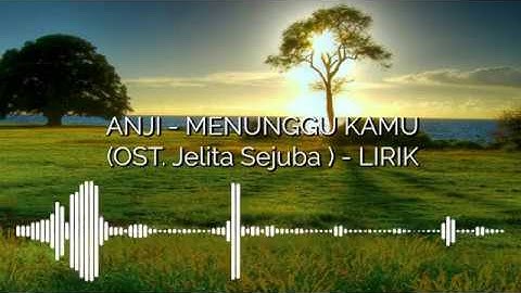 ANJI - MENUNGGU KAMU (OST. Jelita Sejuba ) - LIRIK