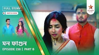 Full Story | Mon Phagun | Episode 238 | Part B