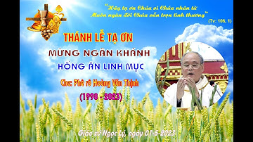 THÁNH LỄ TẠ ƠN MỪNG NGÂN KHÁNH  HỒNG ÂN LINH MỤC  CHA PHÊ RÔ HOÀNG VĂN THỊNH 1998 - 2023