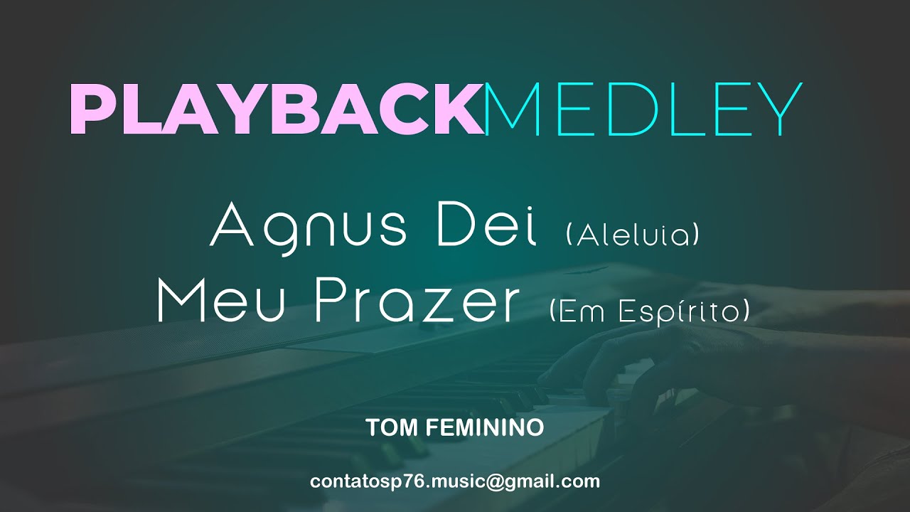 PLAYBACK  - MEDLEY - Agnus Dei [Aleluia] / Meu Prazer [Em Espírito]  (Tom Feminino)