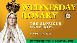 Holy Rosary Wednesday 💚 August 19, 2026 💚 The Glorious Mysteries of the Rosary (VIRTUAL)
