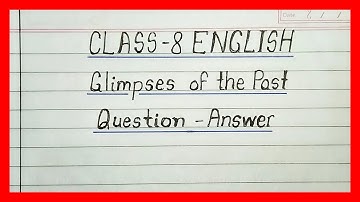 glimpses of the past class 8 question and answer | class 8 english chapter 3 question answer |