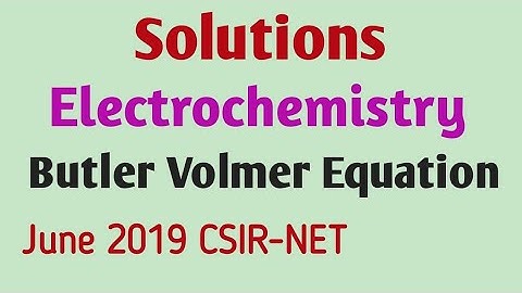Solutions # Electrochemistry # June 2019 csirnet # Butler Volmer Equation