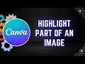 How to Highlight Part of an Image in Canva - Step by Step