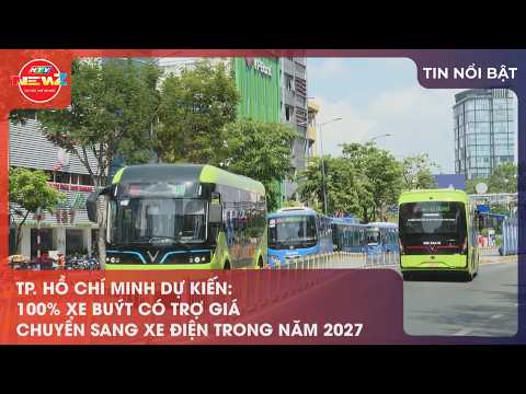 TP. HỒ CHÍ MINH DỰ KIẾN: 100% XE BUÝT CÓ TRỢ GIÁ CHUYỂN SANG XE ĐIỆN TRONG NĂM 2027