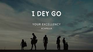 I Dey Go (acapella) | Official Music Video 2026