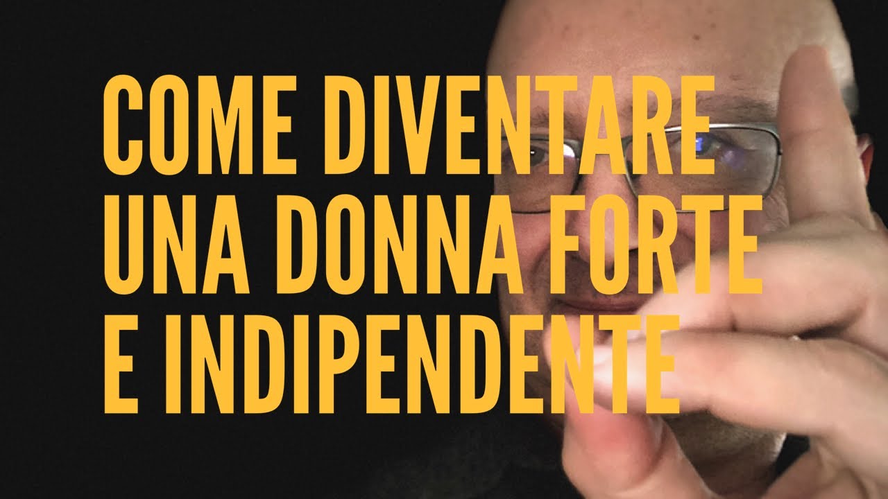 Come diventare una donna forte e indipendente in 7 consigli