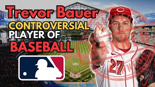Trevor Bauer: The Most Controversial Player in Baseball History