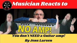 Musician Reacts to  How To You don&#39;t NEED a Guitar amp! By @JensLarsen