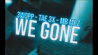 3WOPP x TAE 3X x MEZZO2RAW - WE GONE (Official Music Video) Shot By: ​@SpazProductionsTM