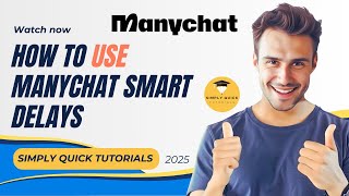 How to use ManyChat’s Smart Delays for engaging conversations 2025