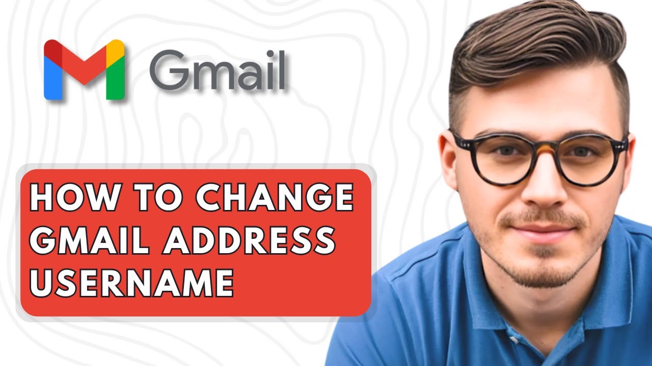 How To Change Gmail Address Username [2025 Guide] - YouTube