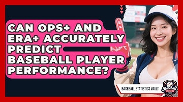 Can OPS+ And ERA+ Accurately Predict Baseball Player Performance? - Baseball Statistics Vault