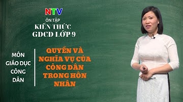 Ôn Tập Kiến Thức Giáo Dục Công Dân Lớp 9 | Chuyên Đề: Quyền Và Nghĩa Vụ Của Công Dân Trong Hôn Nhân