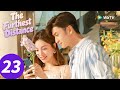 المسلسل الصيني المسافة الأبعد الحلقة 23 The Furthest Distance WeTV 