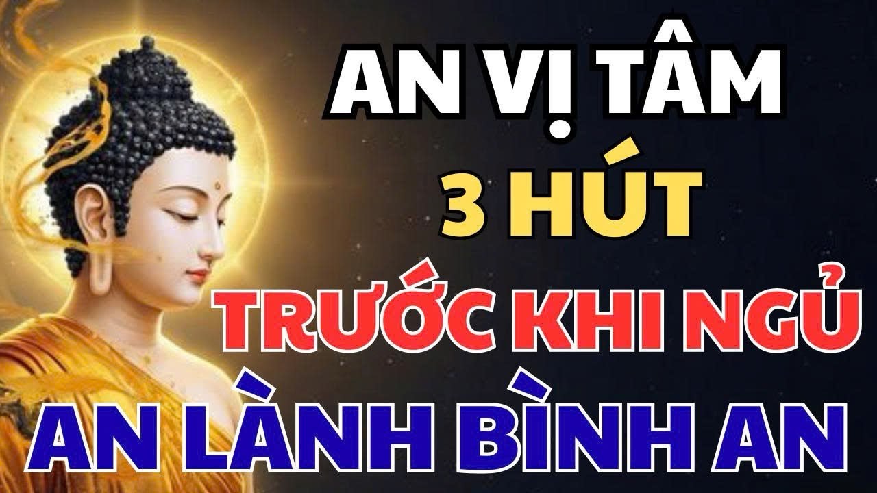 Trước Khi Ngủ, Làm Ngay 3 Bước 'An Vị Tâm' Này:Cắt Đứt Mọi Lo Âu, Giấc Ngủ An Lành, Phật Trời Gia Hộ