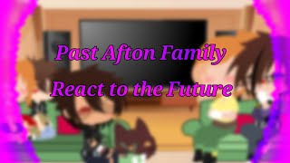 Past Afton's react to the Future || read desc