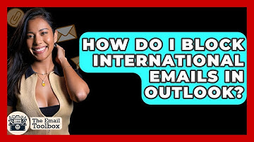 How Do I Block International Emails In Outlook? - TheEmailToolbox.com