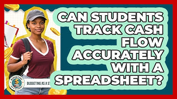 Can Students Track Cash Flow Accurately With A Spreadsheet? - Budgeting as a Student