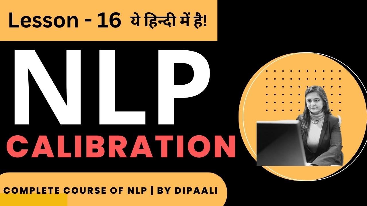 Lesson 16 | Calibration | NLP Coaching in Hindi | Dipaali - Life ...