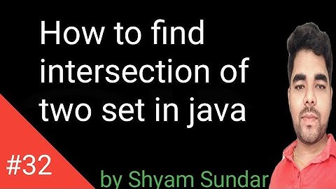 How to find intersection of two set in java || Shyam Sundar