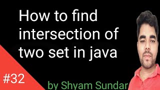 How to find intersection of two set in java || Shyam Sundar