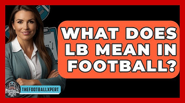 What Does LB Mean in Football? - The Football Xpert