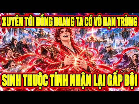 Xuyên Tới Hồng Hoang, Ta Có Vô Hạn Trùng Sinh, Thuộc Tính Nhận Lại Gấp Bội!