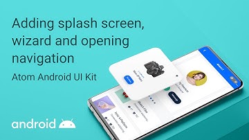 5 - Atom Adroid UI Kit -  Adding splash screen, wizard and opening navigation?
