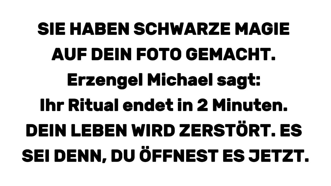 SIE HABEN SCHWARZE MAGIE AUF DEIN FOTO GEMACHT  Erzengel Michael sagt： Ihr Ritual endet in 2 Min
