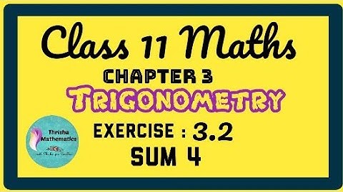 Class 11 Maths Chapter 3 trigonometry exercise 3.2 sum 4